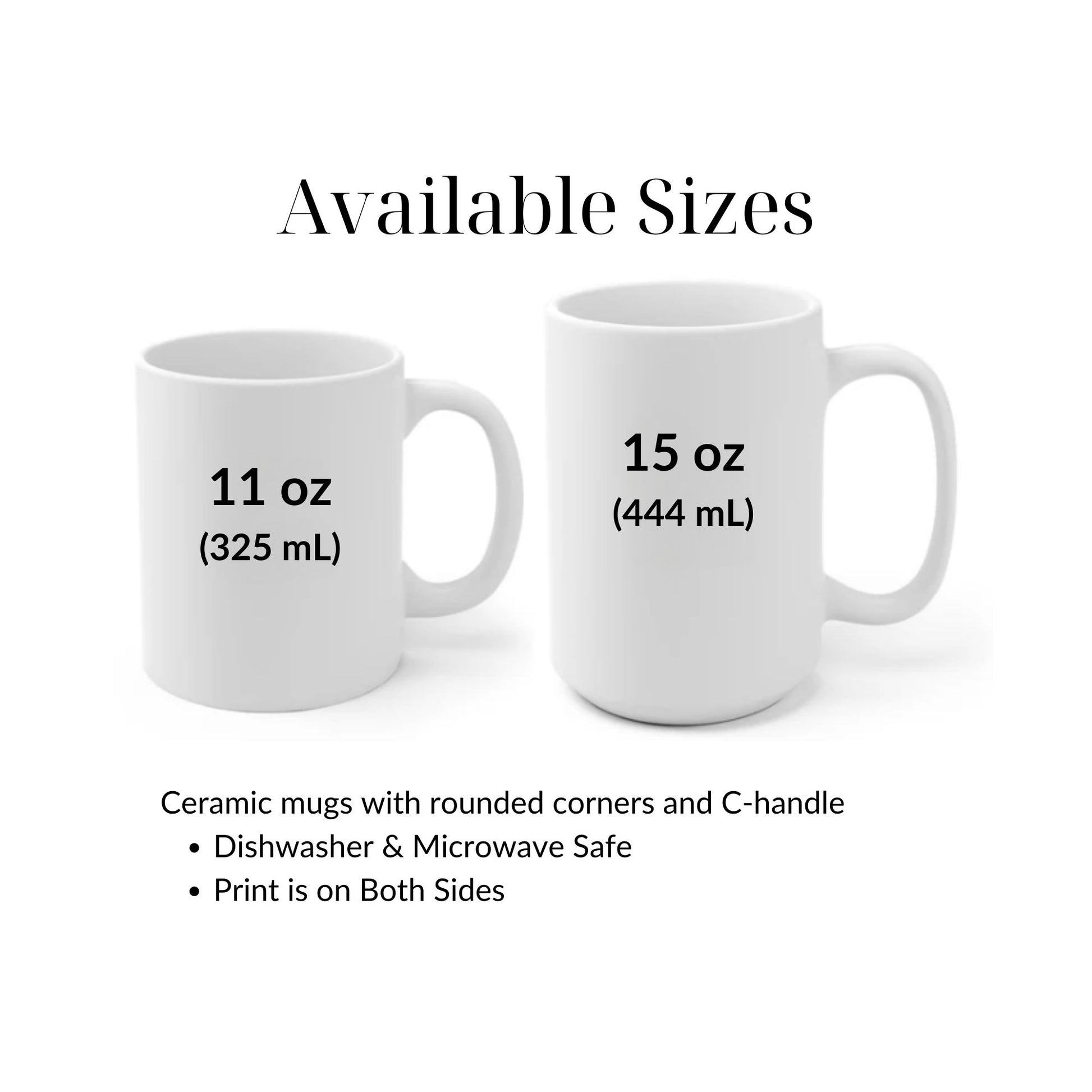 Available sizes of ceramic mug 11 oz and 15 oz plus dishwasher and microwave safe