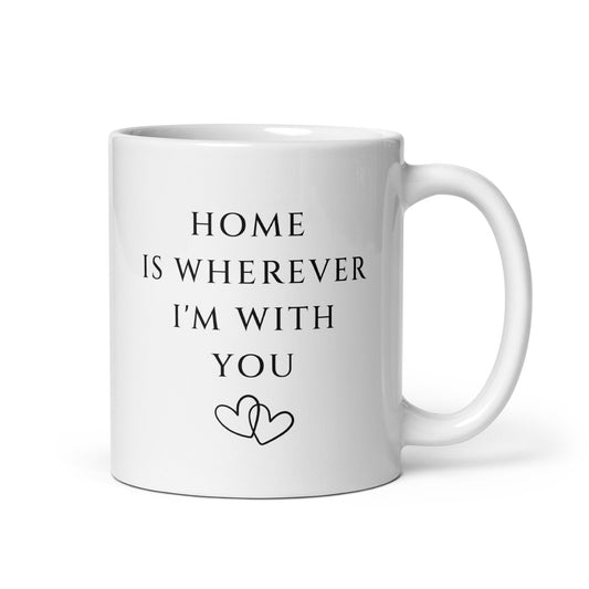 Home is wherever I'm with you 11 oz heartfelt mug