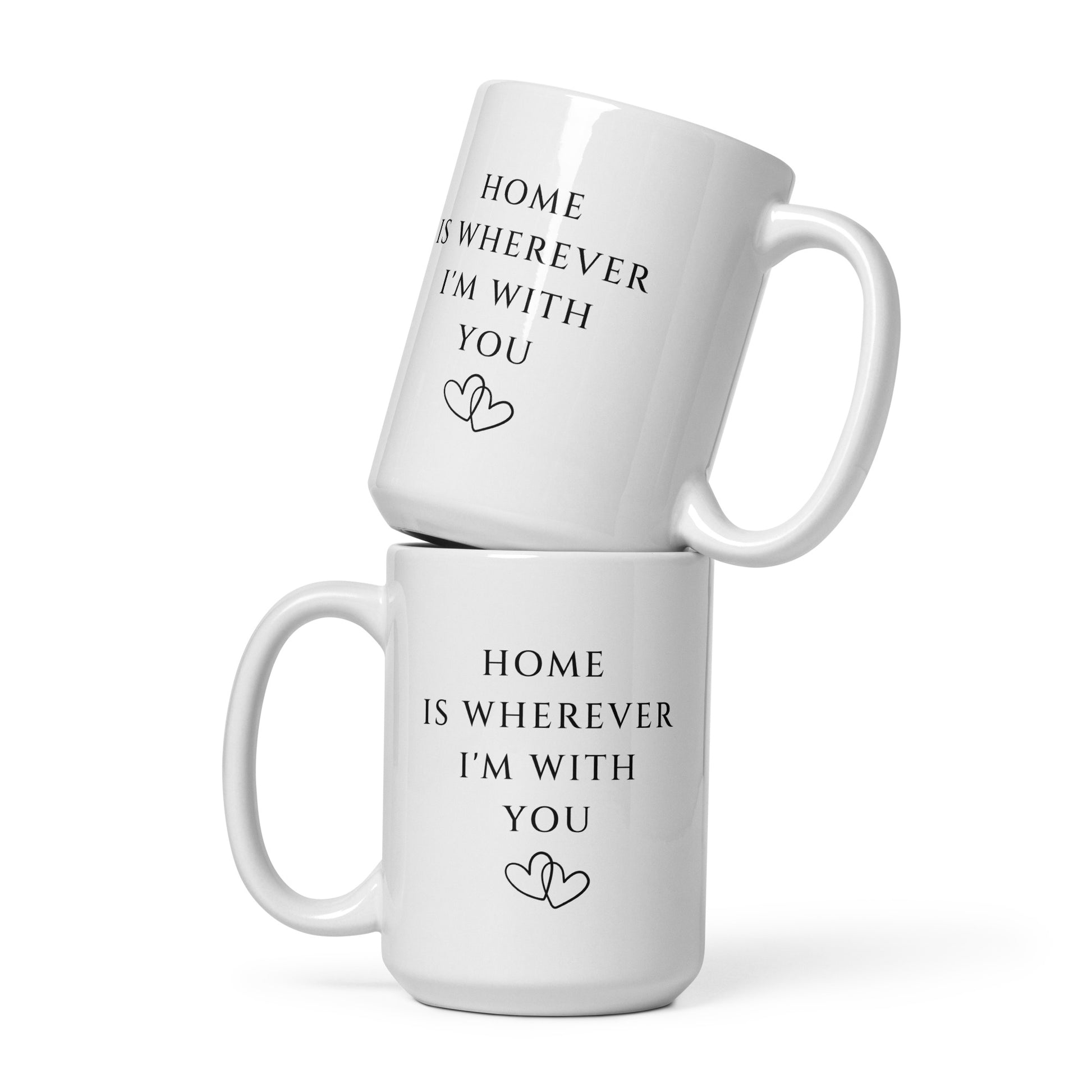 Stacked 15 oz mugs showing heartfelt message Home is Wherever I'm With You