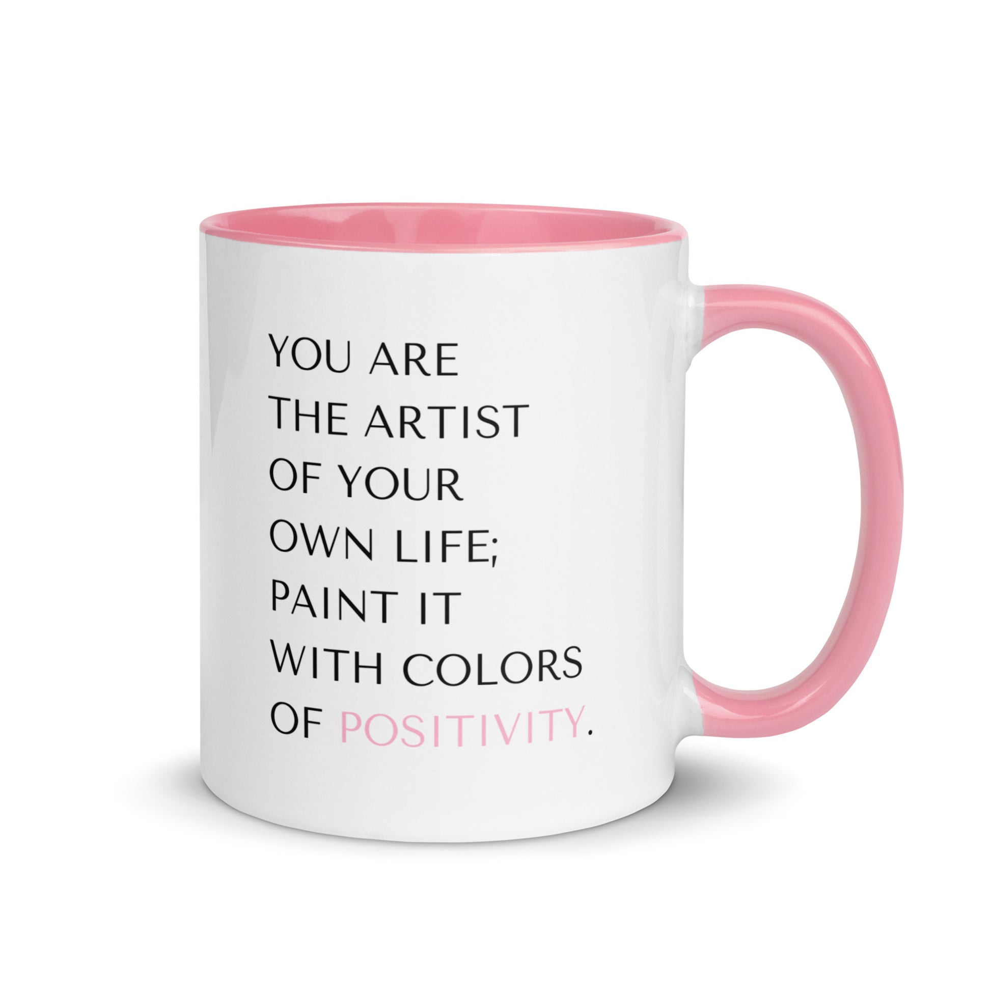 You Are the Artist of Your Own Life Paint It With Colors of Positivity pink accent 11 oz mug