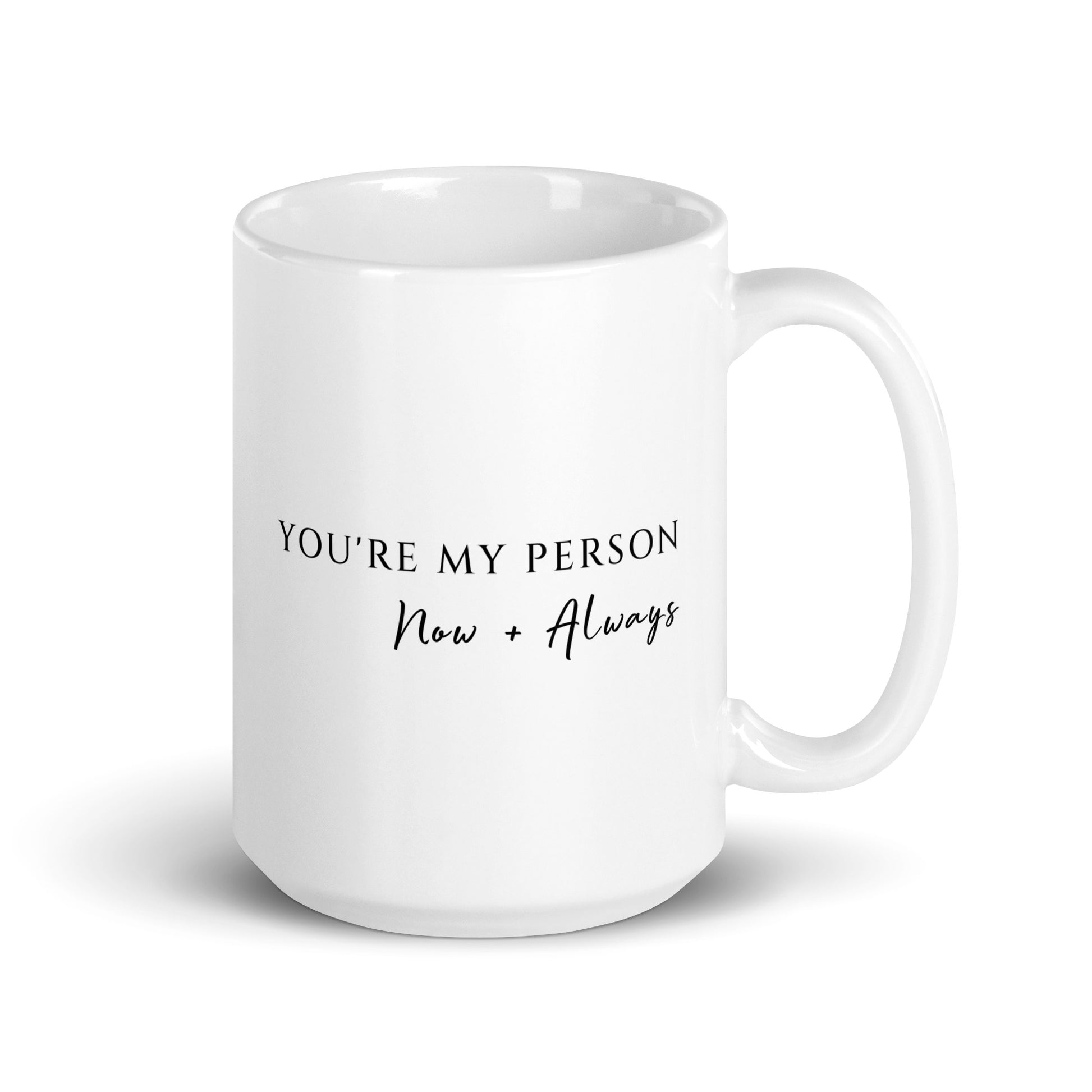 You're My Person Now and Always white ceramic 15 oz mug perfect for someone special