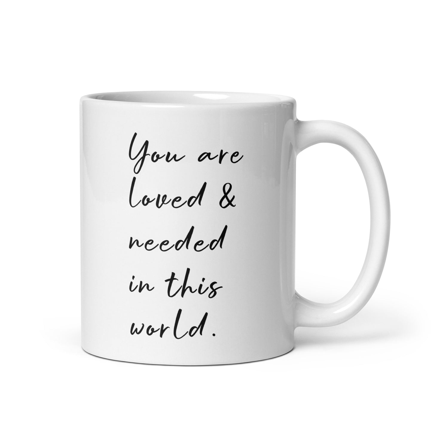 Inspirational 11 oz mug that says you are loved and needed in this world for daily positivity