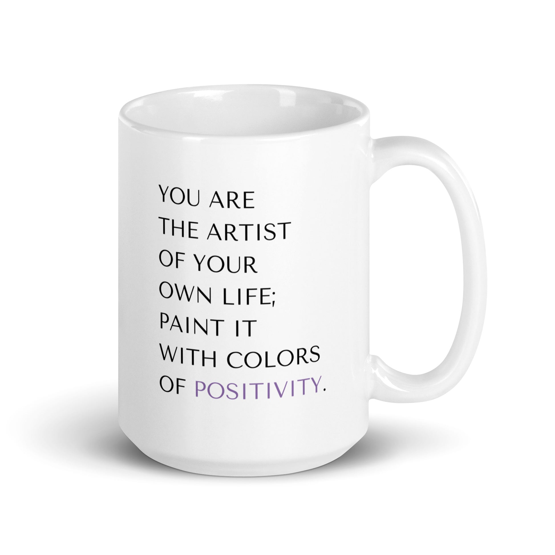 15 oz ceramic mug You are the artist of your own life; paint it with colors of positivity