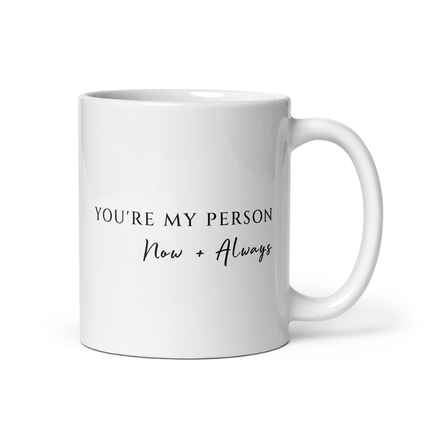 You're My Person Now and Always 11 oz glossy white ceramic mug